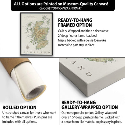 The image is a collage of three different canvas options for a map of Scotland. The first option is a rolled canvas, which is unstretched and ready to be hung. The second option is a framed option, which includes a Gallery-wrapped and then a decorative 2" deep floater frame. The third option is a ready-to-hang Gallery-wrapped option, which includes a Gallery-wrapped and then a dense foam-like material to hold the pins in place.