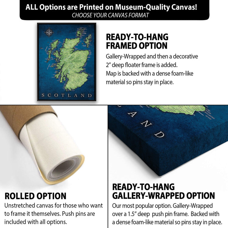 The image is a collage of three different canvas options for a map of Scotland. The first option is a rolled canvas, which is unstretched and ready to hang. The second option is a gallery-wrapped and framed option, which is a decorative 2" deep floater frame with a dense foam-like material. The third option is a ready-to-hang gallery-wrapped option, which is a frame over a 1.5" deep push pin frame, backed with a dense foam-like material.